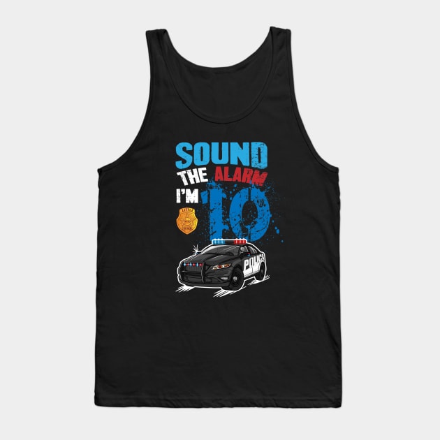 Kids Police Car 10th Birthday Boy Sound The Alarm I'm 10 Tank Top by captainmood